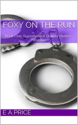 [Supernatural Bounty Hunter 01] • Foxy on the Run · Book One, Supernatural Bounty Hunters Novellas